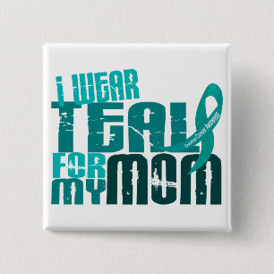 I Wear Teal For My Mum 6.4 Ovarian Cancer 15 Cm Square Badge