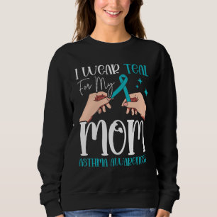 I Wear Teal For My Mum Asthma Awareness Month Asth Sweatshirt