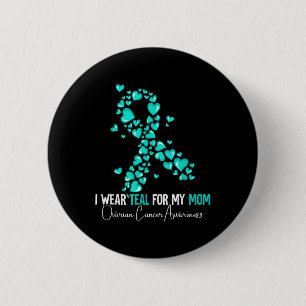 I Wear Teal For My Mum Ovarian Cancer Awareness 6 Cm Round Badge