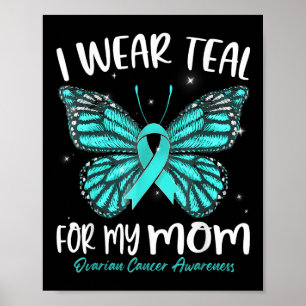 I Wear Teal For My Mum Ovarian Cancer Awareness Bu Poster