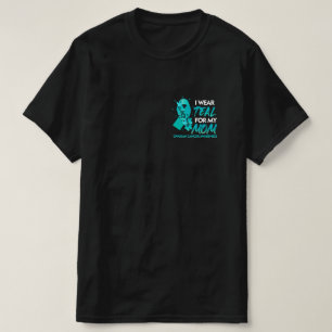 I Wear Teal For My Mum Ovarian Cancer Awareness.pn T-Shirt