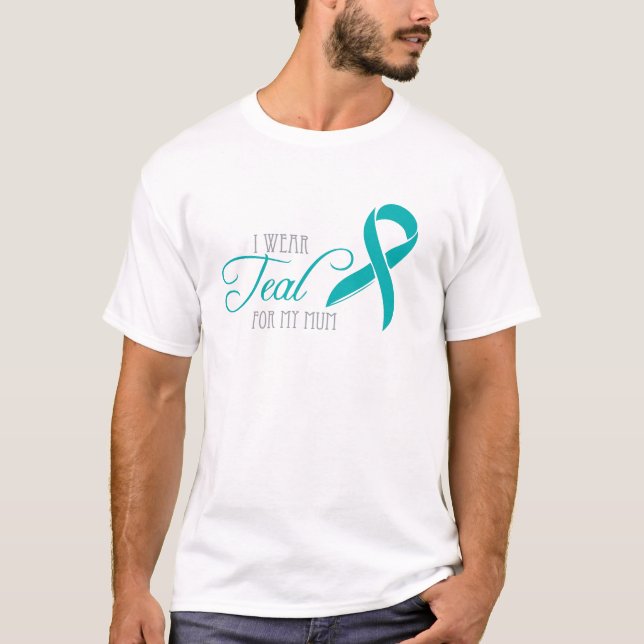 I Wear Teal for My Mum T-Shirt (Front)