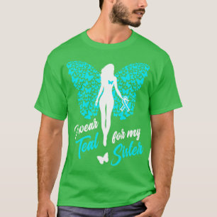 I Wear Teal For My Sister Cervical Ovarian Cancer T-Shirt