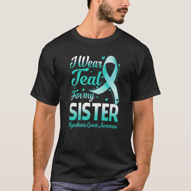 I Wear Teal For My Sister Myasthenia Gravis Awaren T-Shirt (Front)
