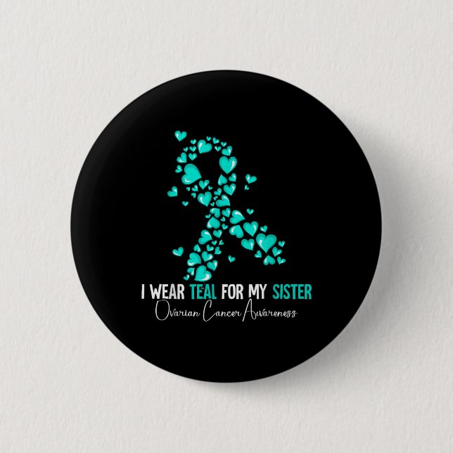 I Wear Teal For My Sister Ovarian Cancer Awareness 6 Cm Round Badge (Front)