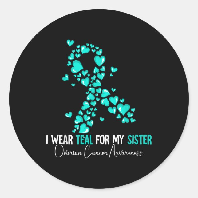 I Wear Teal For My Sister Ovarian Cancer Awareness Classic Round Sticker (Front)