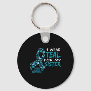 I Wear Teal For My Sister Ovarian Cancer Awareness Key Ring