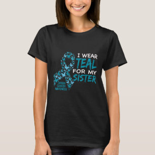 I Wear Teal For My Sister Ovarian Cancer Awareness T-Shirt