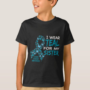 I Wear Teal For My Sister Ovarian Cancer Awareness T-Shirt