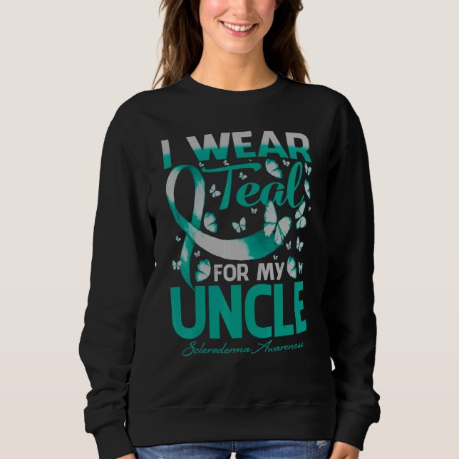I Wear Teal For My Uncle Scleroderma Awareness But Sweatshirt (Front)