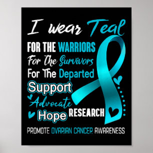 I Wear Teal For Ovarian Cancer Awareness Support O Poster