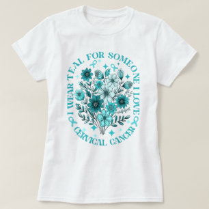 I Wear Teal For Someone I Love Cervical Cancer T-Shirt
