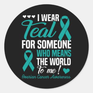 I Wear Teal For Someone Who Means World To Me Ovar Classic Round Sticker
