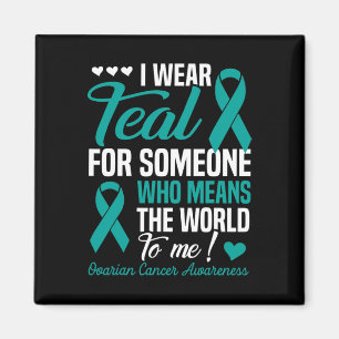 I Wear Teal For Someone Who Means World To Me Ovar Magnet
