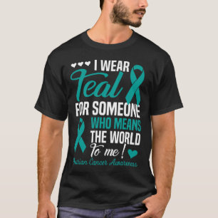 I Wear Teal For Someone Who Means World To Me Ovar T-Shirt