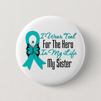 I Wear Teal For The Hero in My Life...My Sister 6 Cm Round Badge
