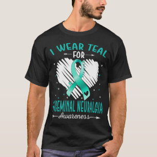 I Wear Teal For TRIGEMINAL NEURALGIA Awareness T-Shirt