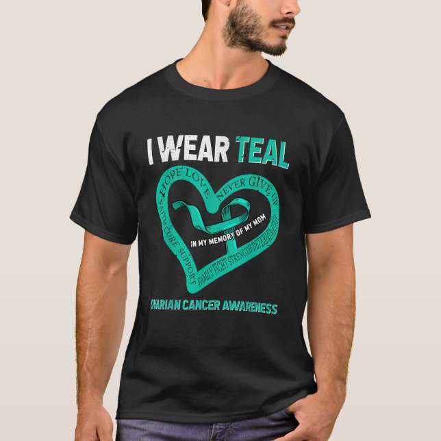 I Wear Teal In My Memory Of My Mum Ovarian Cancer  T-Shirt (Front)