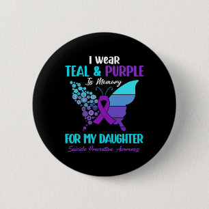 I Wear Teal Purple In Memory Of Daughter Suicide P 6 Cm Round Badge