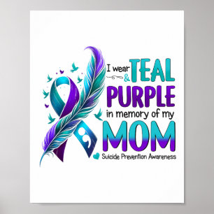 I Wear Teal Purple In Memory Of My Mum Suicide Awa Poster