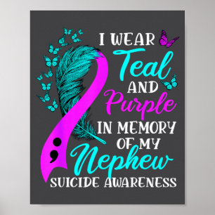 I Wear Teal Purple In Memory Of My Nephew Suicide Poster