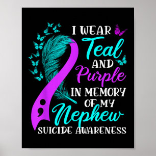 I Wear Teal Purple In Memory Of My Nephew Suicide Poster