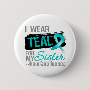 I Wear Teal Ribbon For My Sister Ovarian Cancer 6 Cm Round Badge