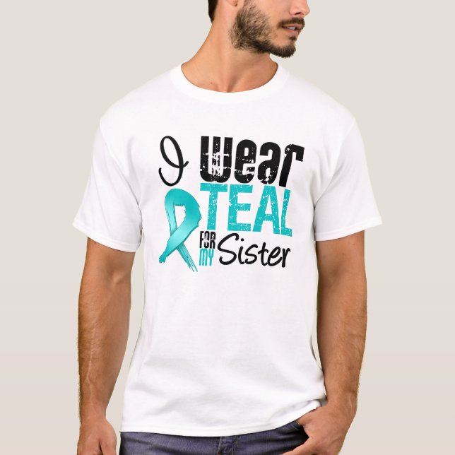 I Wear Teal Ribbon For My Sister T-Shirt (Front)