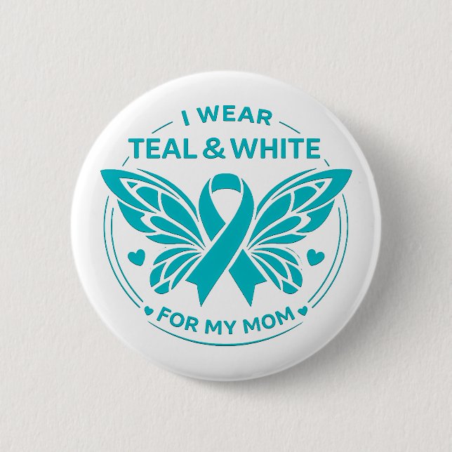 I Wear Teal & White for My Mother Button (Front)