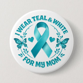 I Wear Teal & White for My Mother cervical cancer  7.5 Cm Round Badge