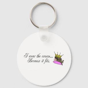 I Wear the Crown Because It Fits Key Ring