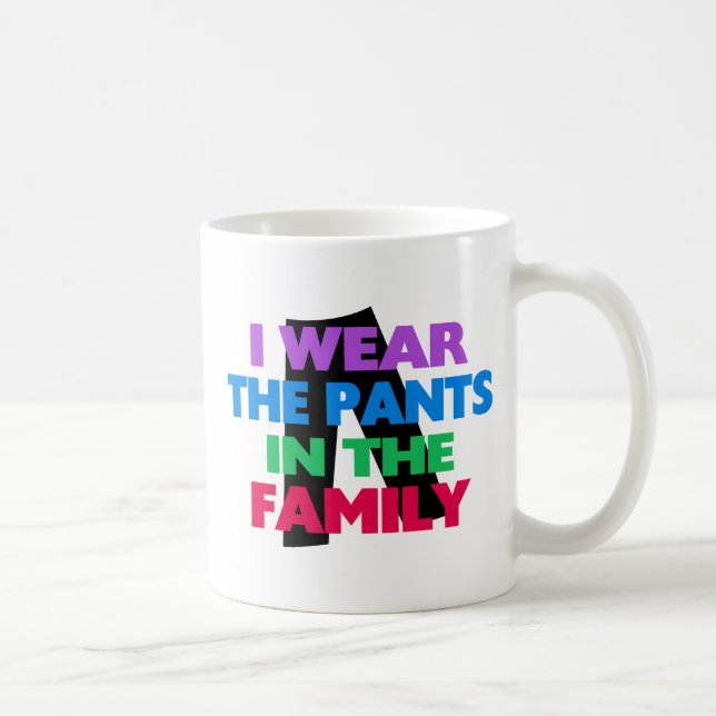 I Wear The Pants In The Family Coffee Mug (Right)