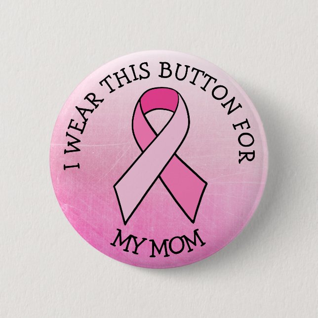 i Wear this for my Mum Pink Breast Cancer Button (Front)