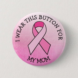 i Wear this for my Mum Pink Breast Cancer Button