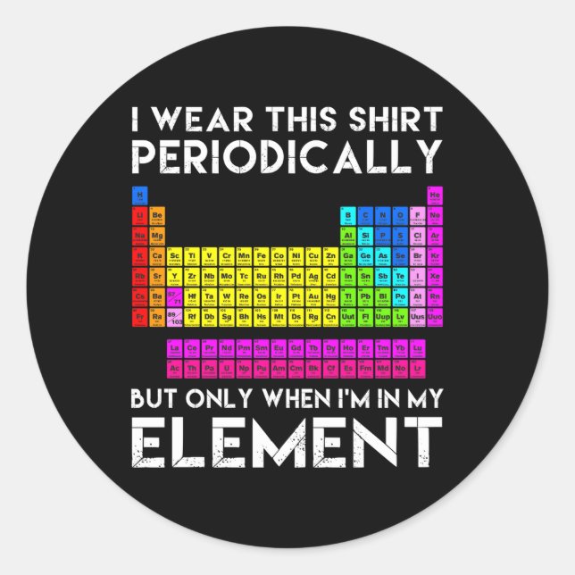 I Wear This Periodically Chemistry Elets Classic Round Sticker (Front)