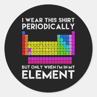 I Wear This Periodically Chemistry Elets Classic Round Sticker