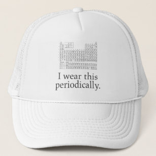 I Wear This Periodically - Fun Nerdy Science Trucker Hat