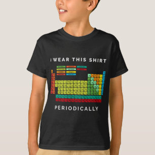 I Wear This  Periodically. Periodic Table Chemistr T-Shirt