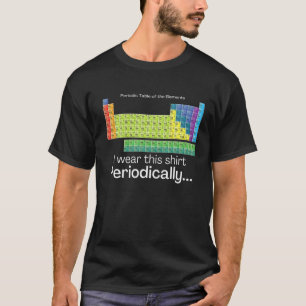 I Wear This Periodically Periodic Table Chemistry T-Shirt