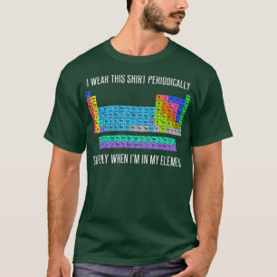 I wear this  periodically when Im in my element  T-Shirt