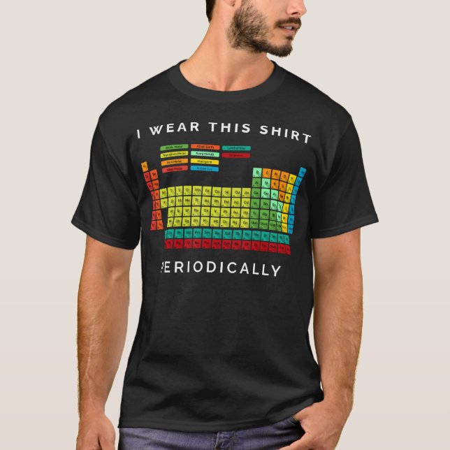 I Wear This Shirt Periodically. Periodic Table Che (Front)