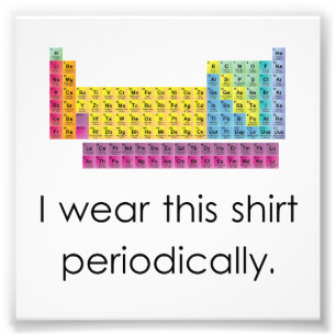 I Wear This Shirt Periodically Photo Print