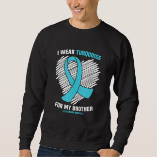 I Wear Turquoise For My Brother Dysautonomia Aware Sweatshirt