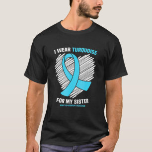 I Wear Turquoise For My Sister Addiction Recovery T-Shirt