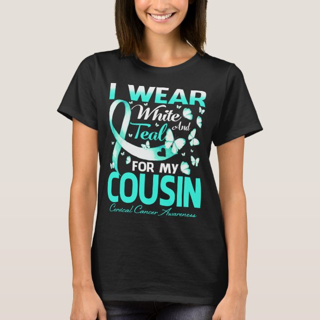 I Wear White And Teal For My Cousin Cervical Cance T-Shirt (Front)