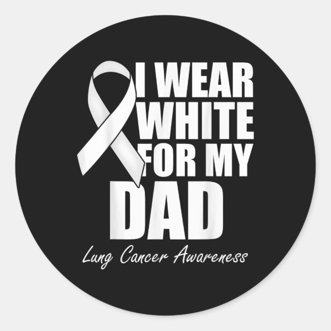 I Wear White For My Dad Lung Cancer Awareness  Classic Round Sticker (Front)