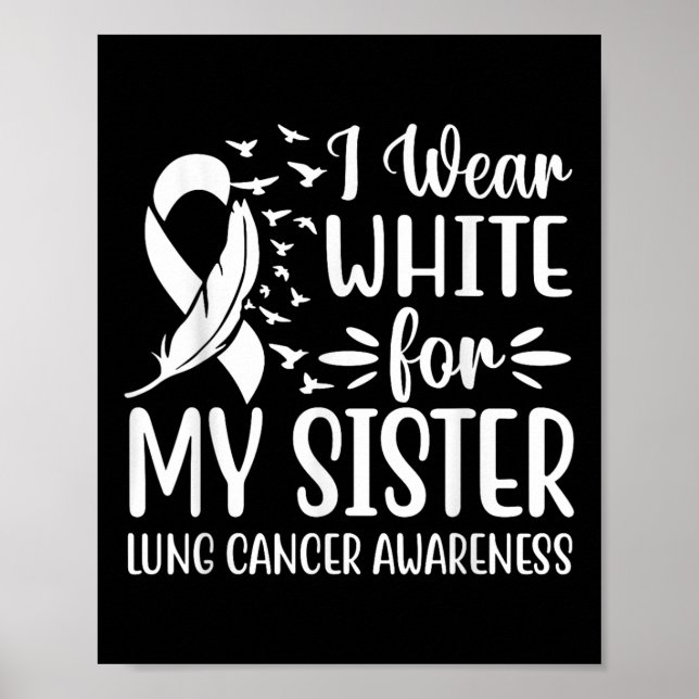 I Wear White For My My Sister Lung Cancer Awarenes Poster (Front)