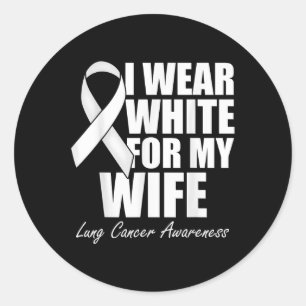 I Wear White For My Wife Lung Cancer Awareness Classic Round Sticker
