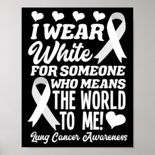I Wear White For Someone Who Means World To Me Lun Poster
