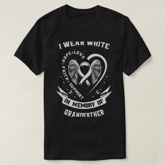 I Wear White In Memory of Grandfather Lung Cancer  T-Shirt (Design Front)